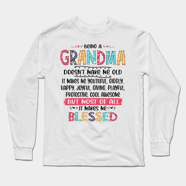 Being a Grandma Doesn't Make me Old IT Makes Me Blessed Long Sleeve T-Shirt by peskybeater